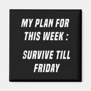 Funny My Plan For This Week_ Survive Till Friday L Magnet