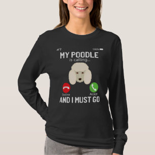 Funny My Poodle Is Calling And I Must Go  Phone Sc T-Shirt