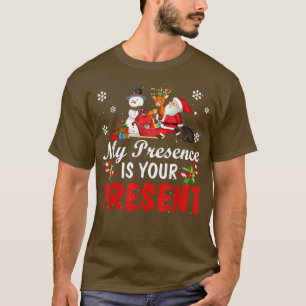 Funny My Presence Is Your Present Merry Christmas T-Shirt
