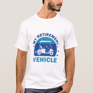 Funny My Retirement Vehicle Golf Cart - Funny Golf T-Shirt