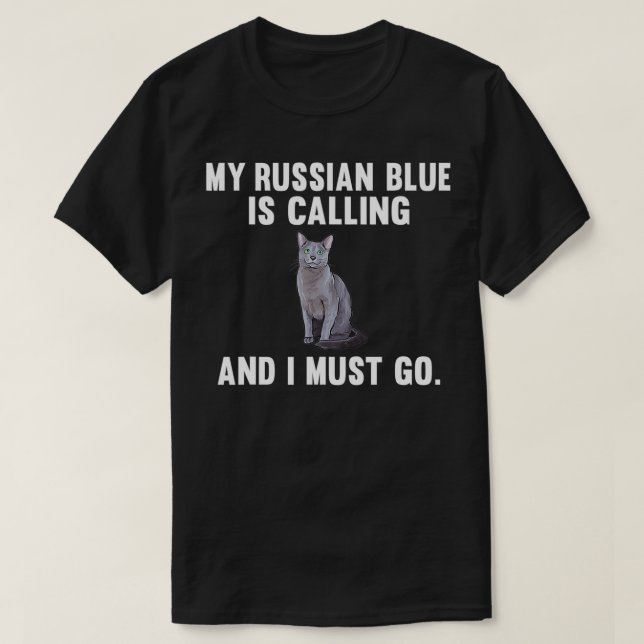 Funny My Russian Blue Is Calling And i Must Go Cat T-Shirt (Design Front)