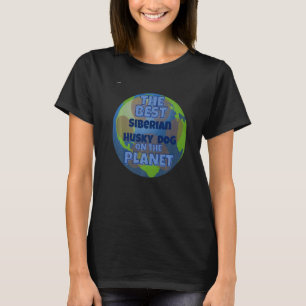Funny My Siberian Husky Is The Best Dog In The Wor T-Shirt