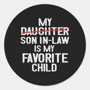 Funny My Son In Law Is My Favourite Child Fathers Classic Round Sticker
