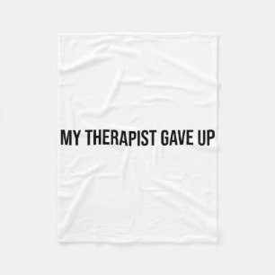 Funny My Therapist Gave Up Mental Health Humour _1 Fleece Blanket