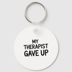Funny My Therapist Gave Up Mental Health Humour  Key Ring