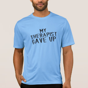 Funny My Therapist Gave Up Mental Health Humour T-Shirt