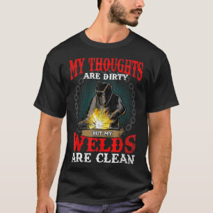 Funny My Thoughts Are Dirty But My Welds Are Clean T-Shirt