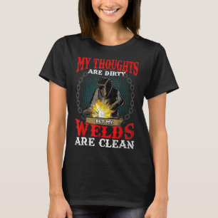 Funny My Thoughts Are Dirty But My Welds Are Clean T-Shirt