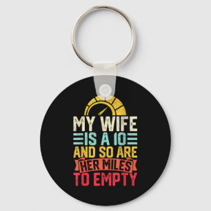 Funny My wife 10 so her miles empty funny husband Key Ring