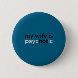Funny My wife psychotic funny husband wife 6 Cm Round Badge
