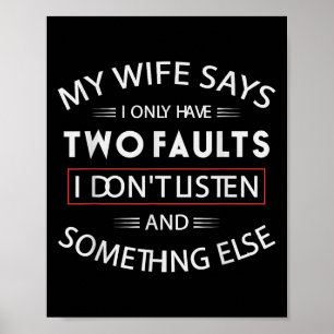 Funny My Wife Says I Only Have Two Faults I Don't  Poster
