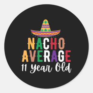 Funny Nacho Average 11 Year Old Birthday Cinco De Classic Round Sticker