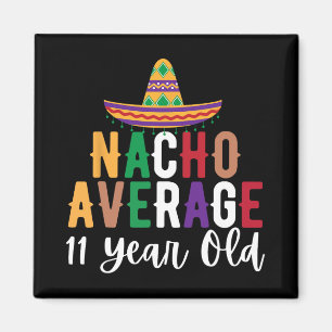 Funny Nacho Average 11 Year Old Birthday Cinco De  Magnet