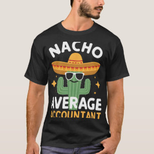 Funny Nacho Average Accountant Cinco De Mayo Mexic T-Shirt