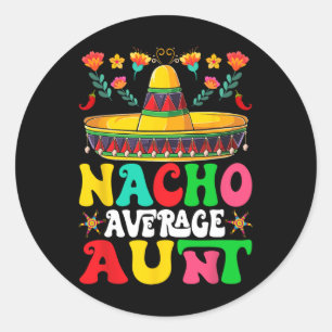 Funny Nacho Average Aunt Sombrero Happy Cinco De M Classic Round Sticker