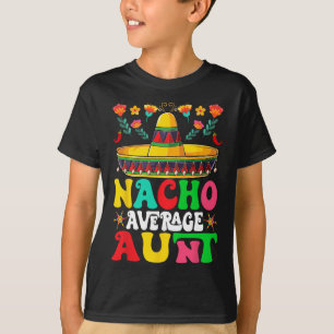 Funny Nacho Average Aunt Sombrero Happy Cinco De M T-Shirt