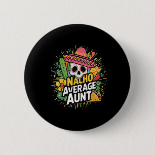 Funny Nacho Average Aunt With Sombrero Cinco De Ma 6 Cm Round Badge
