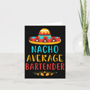 Funny Nacho Average Bartender Mexican Cinco De May Card