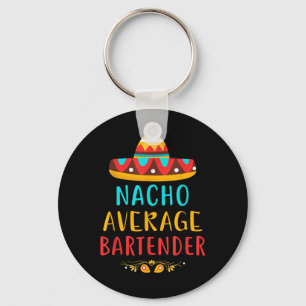 Funny Nacho Average Bartender Mexican Cinco De May Key Ring