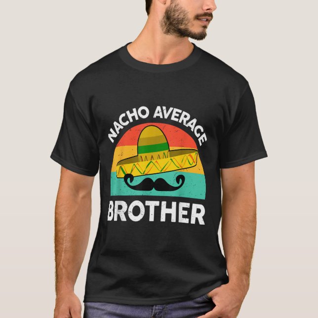 Funny Nacho Average Big Brother Shirt Mexican Fies (Front)