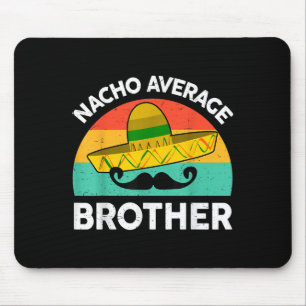 Funny Nacho Average Big Brother Shirt Mexican Fies Mouse Pad