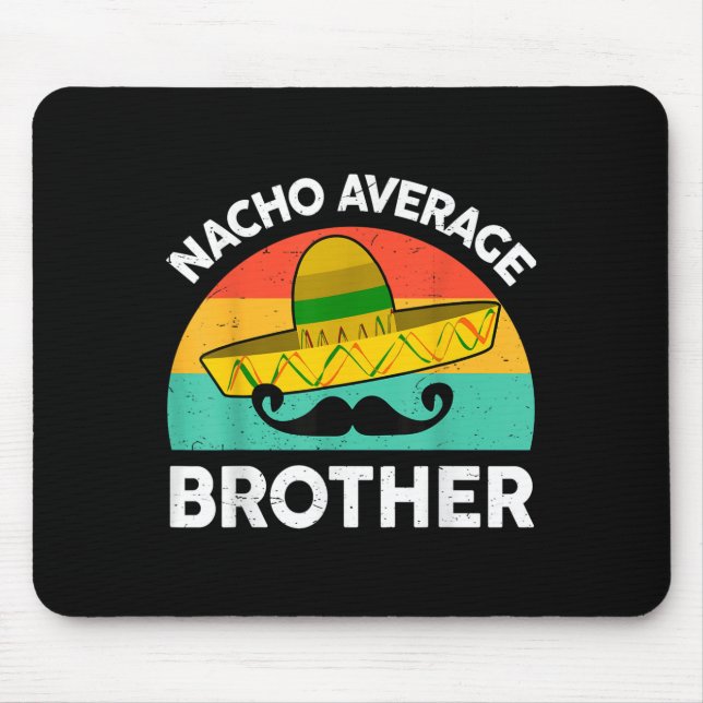 Funny Nacho Average Big Brother Shirt Mexican Fies Mouse Pad (Front)
