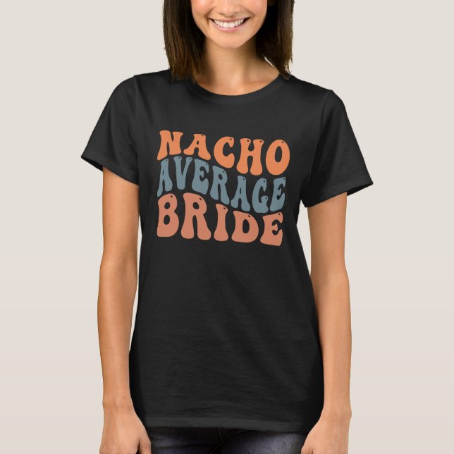 Funny Nacho average Bride word art Mexican wedding T-Shirt (Front)