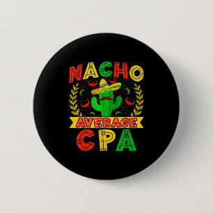 Funny Nacho Average Cpa Cinco De Mayo Mexican Fies 6 Cm Round Badge