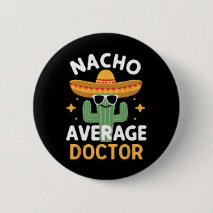 Funny Nacho Average Doctor Cinco De Mayo Mexican F 6 Cm Round Badge