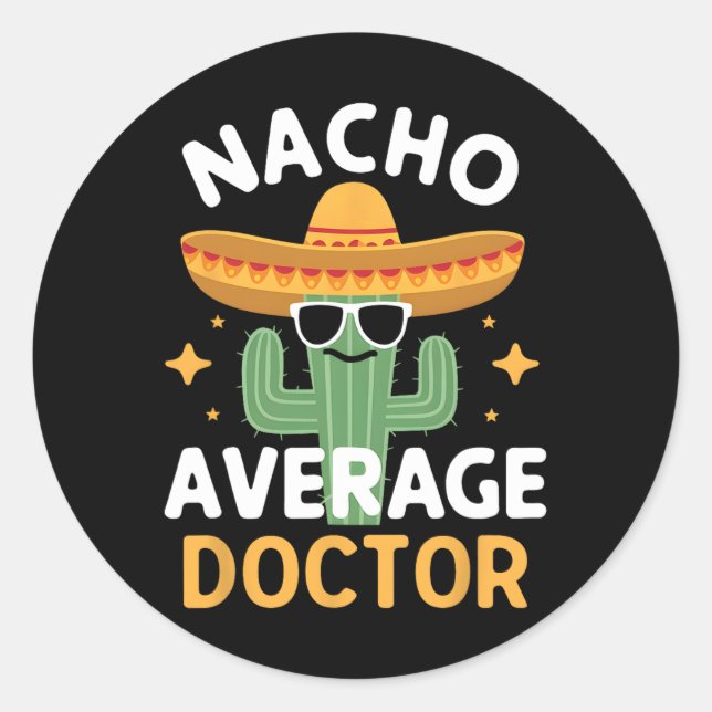 Funny Nacho Average Doctor Cinco De Mayo Mexican F Classic Round Sticker (Front)