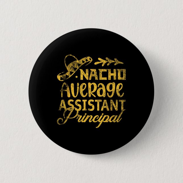 Funny Nacho Average Istant Principal Cinco De Mayo 6 Cm Round Badge (Front)