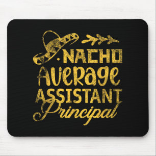 Funny Nacho Average Istant Principal Cinco De Mayo Mouse Pad