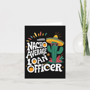 Funny Nacho Average Loan Officer Cinco De Mayo Fie Card