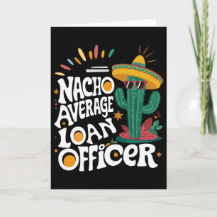 Funny Nacho Average Loan Officer Cinco De Mayo Fie Card