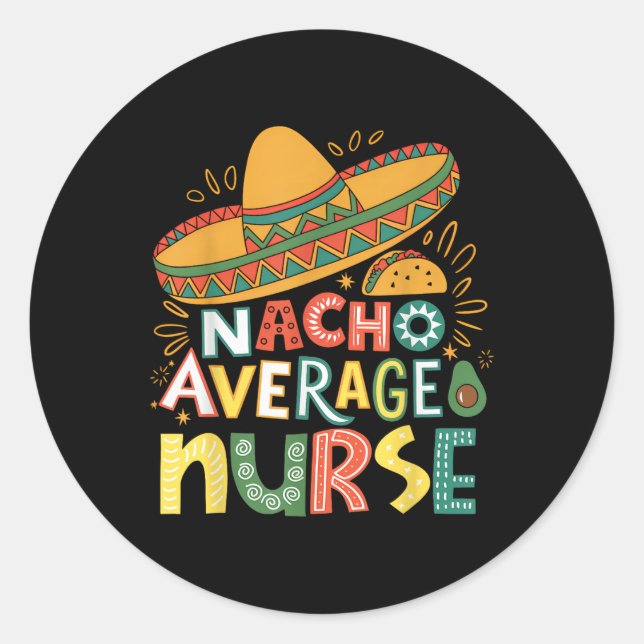 Funny Nacho Average Nurse Cinco De Mayo Fiesta Mex Classic Round Sticker (Front)