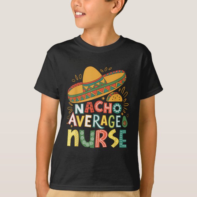 Funny Nacho Average Nurse Cinco De Mayo Fiesta Mex T-Shirt (Front)