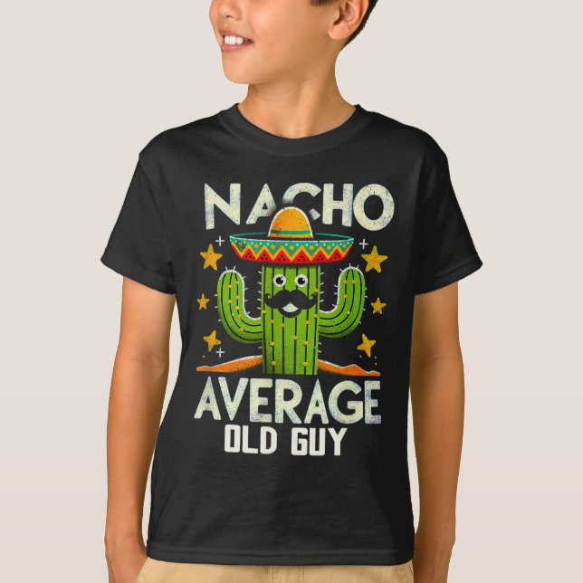 Funny Nacho Average Old Guy Cinco De Mayo Mexican  T-Shirt (Front)