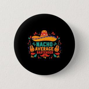 Funny Nacho Average Rtender Cinco De Mayo Mexican  6 Cm Round Badge
