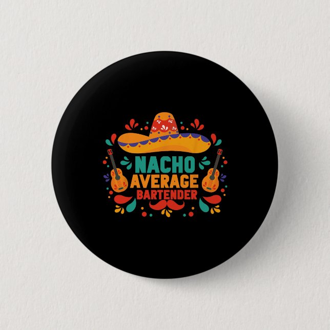 Funny Nacho Average Rtender Cinco De Mayo Mexican  6 Cm Round Badge (Front)