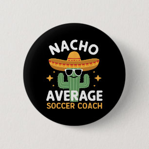 Funny Nacho Average Soccer Coach Cinco De Mayo Mex 6 Cm Round Badge