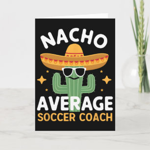 Funny Nacho Average Soccer Coach Cinco De Mayo Mex Card