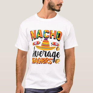 Funny Nacho Average Teacher Cinco De Mayo Mexican T-Shirt