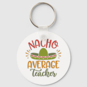 Funny Nacho Average Teacher Funny For Teachers Key Ring