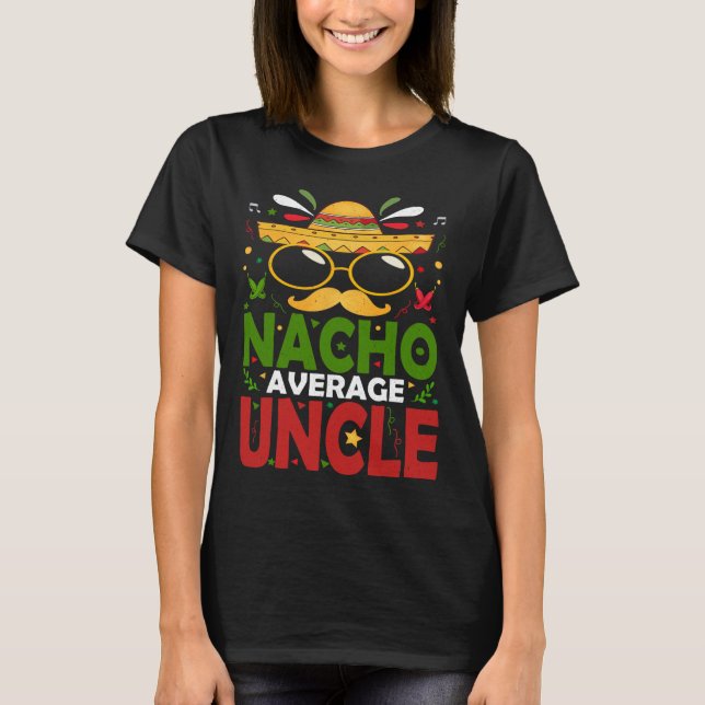 Funny Nacho Average Uncle Cinco De Mayo Mexican 2  T-Shirt (Front)