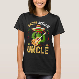 Funny Nacho Average Uncle Cinco De Mayo Mexican T-Shirt
