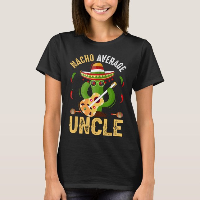 Funny Nacho Average Uncle Cinco De Mayo Mexican  T-Shirt (Front)