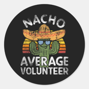 Funny Nacho Average Volunteer Cinco De Mayo Mexica Classic Round Sticker