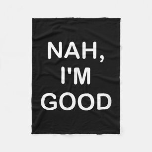 Funny, Nah I'm Good, Joke Sarcastic Family  Fleece Blanket