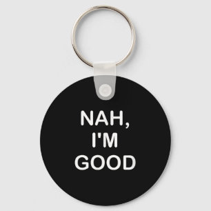 Funny, Nah I'm Good, Joke Sarcastic Family  Key Ring