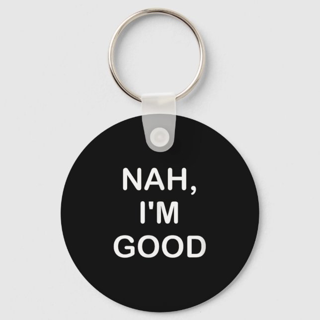Funny, Nah I'm Good, Joke Sarcastic Family  Key Ring (Front)